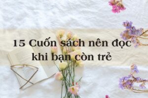 15 cuốn sách nên đọc khi bạn còn trẻ