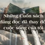 Cuốn sách đáng đọc đã thay đổi cuộc sống của tôi